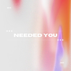 NEEDED YOU