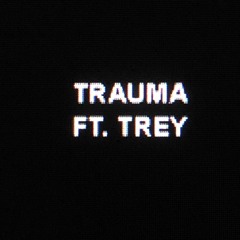 TRAUMA FT. TREYTM