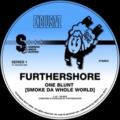S3S1-05: Furthershore- ONE BLUNT [SMOKE DA WHOLE WORLD]