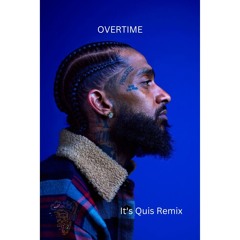 Nipsey Hussle - Overtime *It's Quis Remix*
