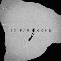 SO FAR GONE