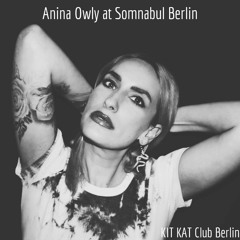 Anina Owly @ Somnabul (KIT KAT Club Berlin)