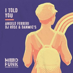 Angelo Ferreri + Danmic's & DJ Rose - I TOLD YOU // Mood Funk Records