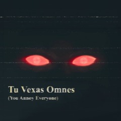 Tu Vexas Omnes - Kaan Karaayan