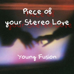 Piece Of Your Stereo Love