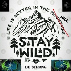 9. STAY WILD, BE STRONG.
