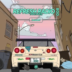 Refresh Radio Episode 008 - Bosourd TAKEOVER