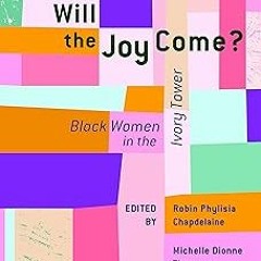 [GET] [PDF EBOOK EPUB KINDLE] When Will the Joy Come?: Black Women in the Ivory Tower (African