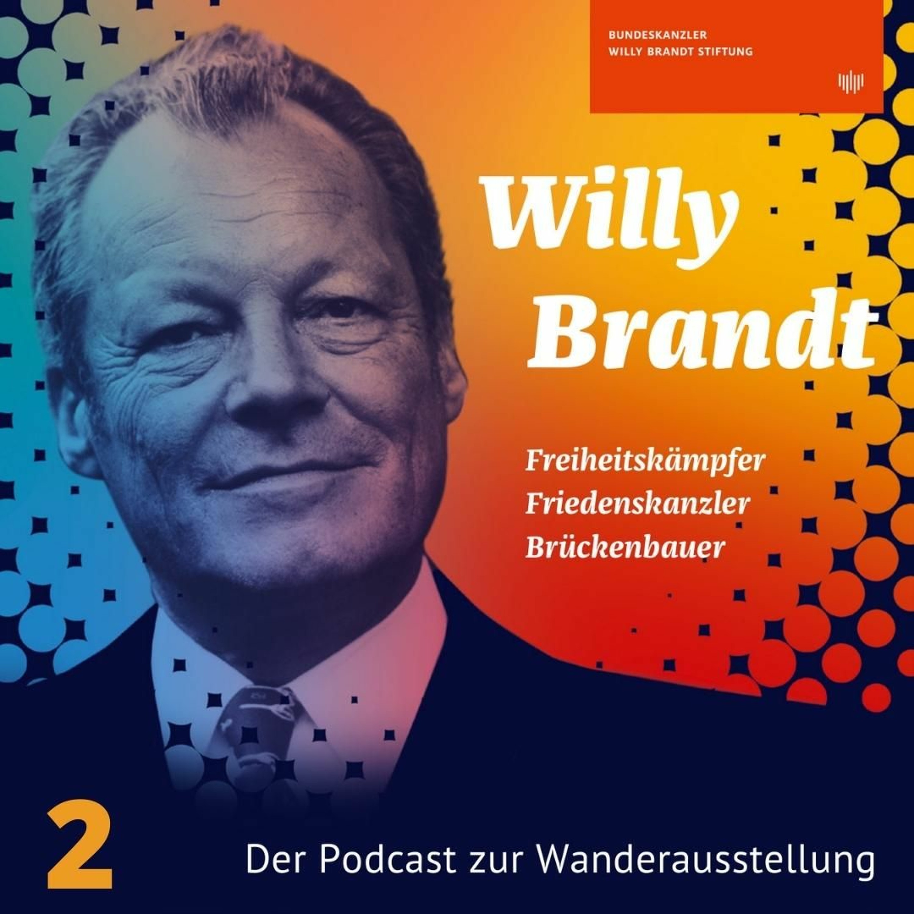Zeitgeschichte erleben. Der Podcast der Bundeskanzler-Willy-Brandt-Stiftung