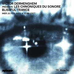 Victor Dermenghem présente : Les chroniques du sonore - Blissful Trance - 22 Février 2023