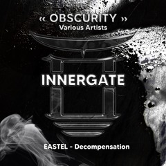𝐏𝐑𝐄𝐌𝐈𝐄𝐑𝐄 | EASTEL - Decompensation [INNERGATE OBSCURITY VA]