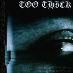 TOO THICK X SHADXWEVIL