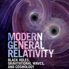 [VIEW] PDF 💌 Modern General Relativity: Black Holes, Gravitational Waves, and Cosmol