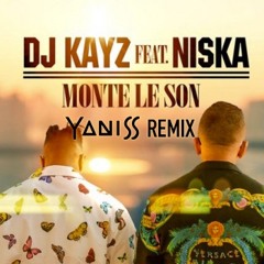 Dj Kayz feat Niska - Monte Le Son (YANISS Remix)