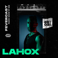 Lahox | Fevercast 008