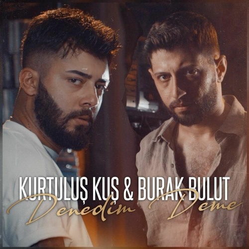 AG & Kurtuluş Kuş & Burak Bulut - Denedim Deme