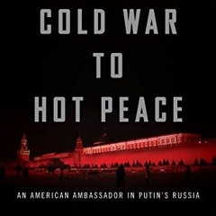 View KINDLE PDF EBOOK EPUB From Cold War To Hot Peace: An American Ambassador in Puti