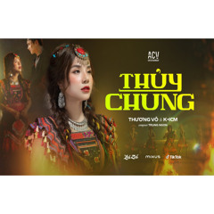 THỦY CHUNG - THƯƠNG VÕ ft K-ICM