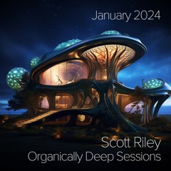 Organically Deep Sessions - Scott Riley - January 2024