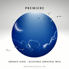 PREMIERE: Arrakis (GER) - Blessings (Original Mix) [Big Bells Records]