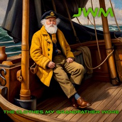 JWM - The Clothes My Grandfather Wore