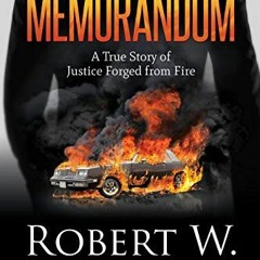 free EBOOK 📁 The Memorandum: A True Story of Justice Forged from Fire by  Robert W.