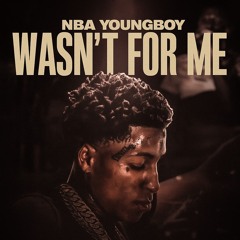 NBA YoungBoy - Wasn’t For Me