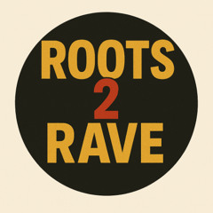 Roots 2 Rave #002 24/10/25