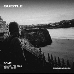 Fome - Subtle Radio - 05/02/2024