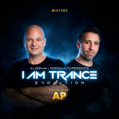 I Am Trance, Evolution - 253 with Glassman & Toregualto special guest_ AP