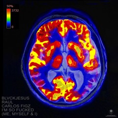Blvckjesus, Raul, Carlos Figz - I’m So Fucked (Me, Myself & I)