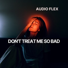 Don't Treat Me So Bad