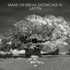 Make or Break Showcase XI - Laytn