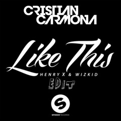 Henry X Feat. Wizkid - Like This (Cristian Carmona Extended Edit)