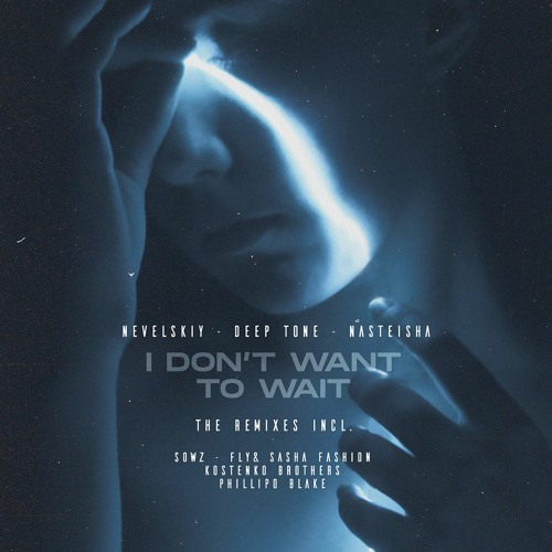 Nevelskiy, Deep Tone, Nasteisha - I Don't Want To Wait (SOWZ Remix)