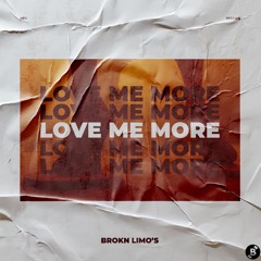Brokn Limo's - Love Me More