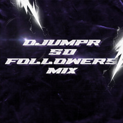 DJUMPR - 50 FOLLOWERS MIX
