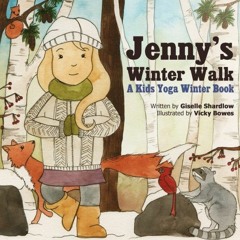 Access [KINDLE PDF EBOOK EPUB] Jenny's Winter Walk: A Kids Yoga Winter Book by  Giselle Shardlow &