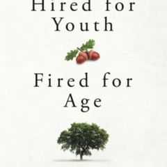 [Read] EPUB 💞 Hired For Youth - Fired For Age: Taking Charge of Your Career at 50+ b