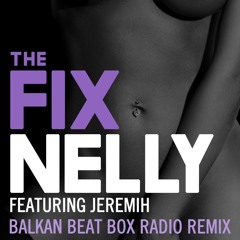 Nelly feat. Jeremih - The Fix (Balkan Beat Box Remix)