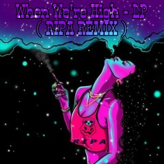 Lp - When We're High (RIPA Remix) )