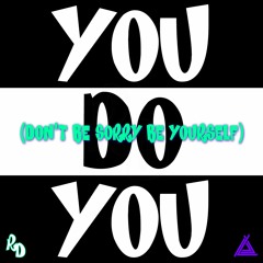 You Do You (Don't Be Sorry Be Yourself) w/ Andy Bruh