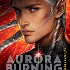 [ACCESS] KINDLE 📮 Aurora Burning (The Aurora Cycle) by  Amie Kaufman &  Jay Kristoff