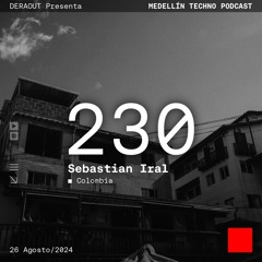 MTP 230 - Medellin Techno Podcast Episodio 230 - Sebastian Iral