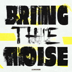 Luciano Bradini - Bring The Noise (Original Mix)