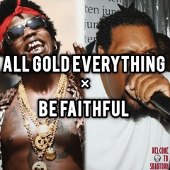 All Gold Everything × Be Faithful (Mashup)