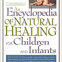 Read KINDLE PDF EBOOK EPUB An Encyclopedia of Natural Healing for Children and Infant