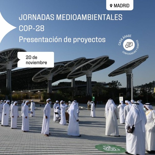 Jornadas medioambientales en Casa Árabe: Mirando hacia la COP-28. Presentación de proyectos