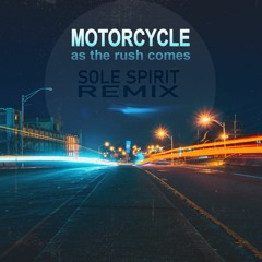 Motorcycle - As The Rush Comes (Sole Spirit Remix)