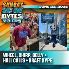 Wheel, Chirp, Celly + Hall Calls + Draft Hype - 6/22/2025 - Sunday Shark Bytes on Teal Town USA